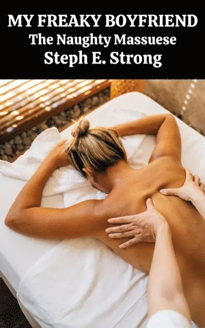 Steph E. Strong - My Freaky Boyfriend: The Naughty Masseuse, E-bok. Tillgänglighet: Lägg i varukorg