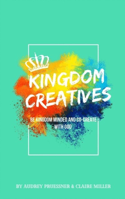 Claire Miller, Audrey Pruessner - Kingdom Creatives, E-bok