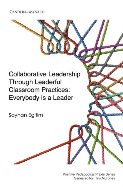 Soyhan Egitim - Collaborative Leadership Through Leaderful Classroom Practices: Everybody is a Leader, E-bok