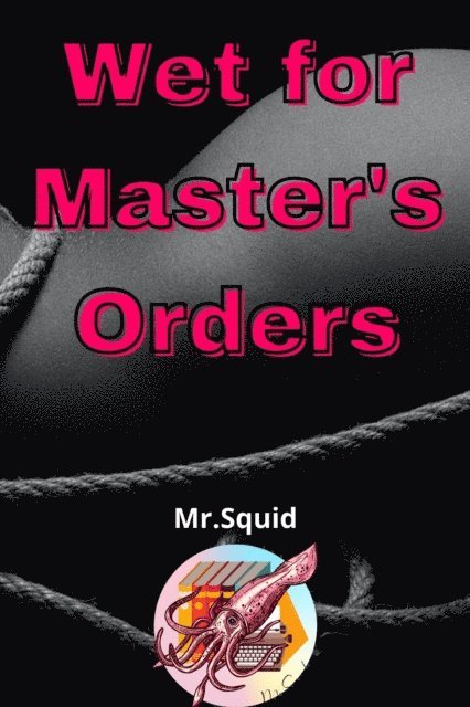 Mr.Squid - Wet for Master's Orders, E-bok