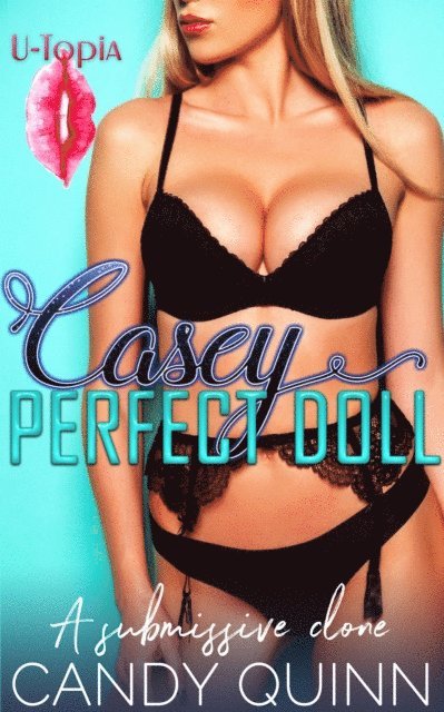 Candy Quinn - Perfect Doll: Casey: A Submissive Clone, E-bok