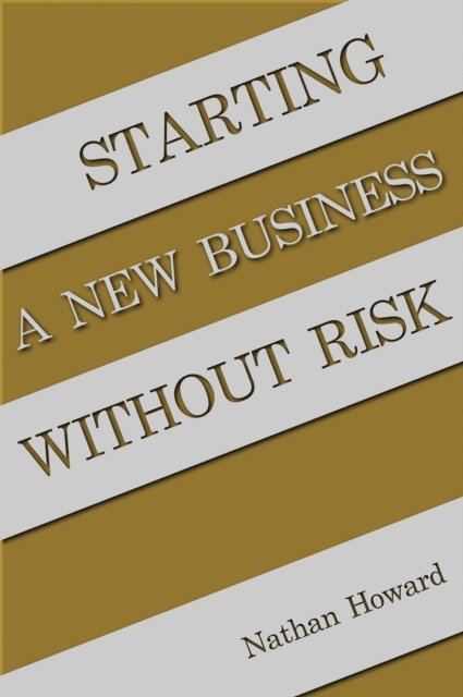 Nathan Howard - Starting a New Business Without Risk, E-bok