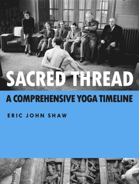 Eric Shaw - Sacred Thread: A Comprehensive Yoga Timeline, E-bok