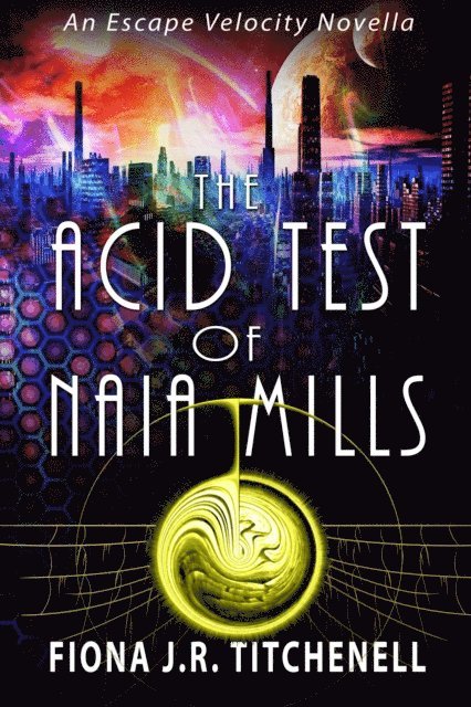 Fiona J.R. Titchenell - Acid Test of Naia Mills, E-bok