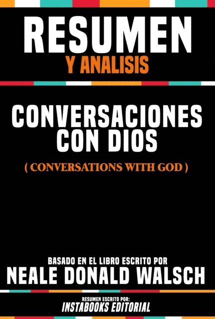 Instabooks Editorial - Resumen Y Analisis: Conversaciones Con Dios (Conversations With God) - Basado En El Libro Escrito Por Neale Donald Walsch, E-bok