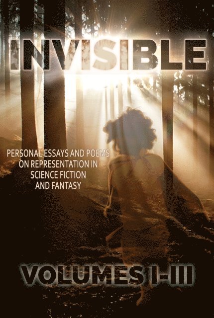 Jim Hines - Invisible, Volumes 1-3: Essays and Poems on Representation in SF/F, E-bok