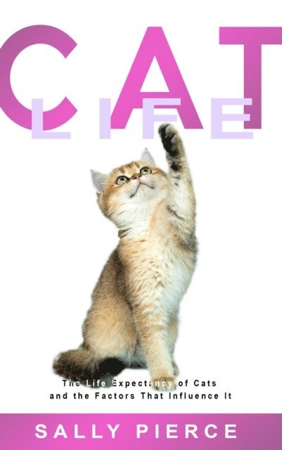 Sally Pierce - Cat Life: The Life Expectancy of Cats and the Factors That Influence It, E-bok. Tillgänglighet: Lägg i varukorg