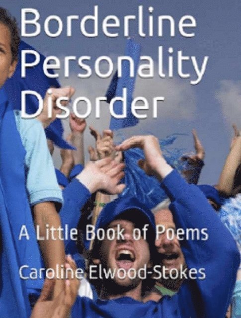 Caroline Elwood-Stokes - Borderline Personality Disorder: A Little Book of Poems, E-bok. Tillgänglighet: Lägg i varukorg