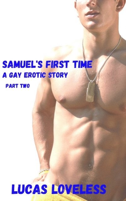 Lucas Loveless - Samuel's First Time: A Gay Erotic Story, Part Two, E-bok