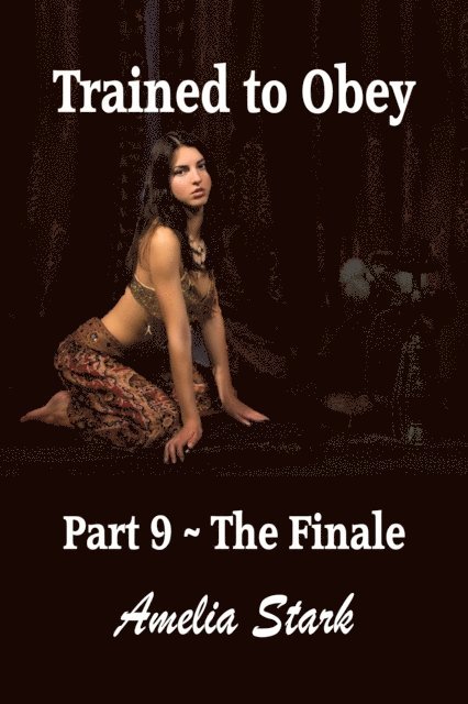 Amelia Stark - Trained to Obey: Part Nine - The Finale, E-bok. Tillgänglighet: Lägg i varukorg