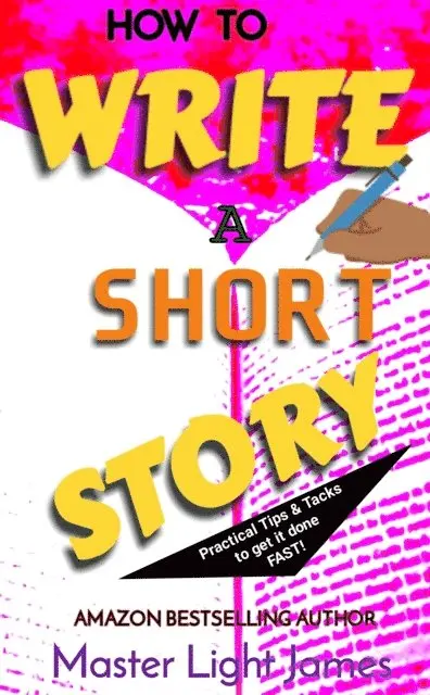 Master Light James - How To Write A Short Story: Practical Tips & Tacks to Get It Done FAST!, E-bok. Tillgänglighet: Lägg i varukorg