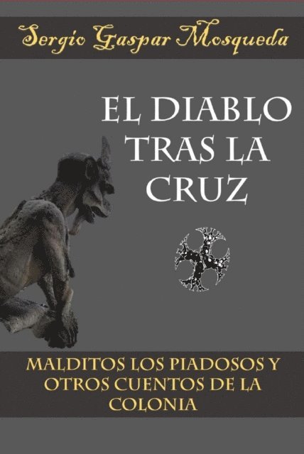 Sergio Gaspar Mosqueda - El Diablo tras la cruz. Malditos los piadosos y otros cuentos de la Colonia, E-bok