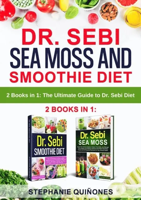 Stephanie Quinones - Dr. Sebi Sea Moss and Smoothie Diet: 2 Books in 1: The Ultimate Guide to Dr. Sebi Diet, E-bok. Tillgänglighet: Lägg i varukorg
