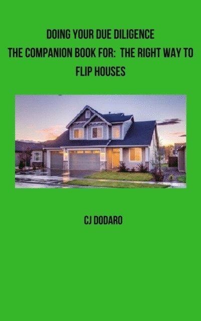 CJ Dodaro - Doing Your Due Diligence: The Companion Book for: The Right Way to Flip Houses, E-bok