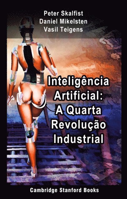Vasil Teigens, Daniel Mikelsten, Peter Skalfist - Inteligencia Artificial: A Quarta Revolucao Industrial, E-bok