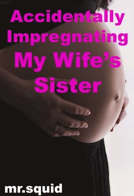 Mr.Squid - Accidentally Impregnating My Wife's Sister, E-bok