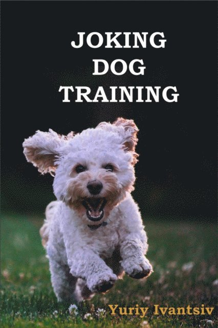 Yuriy Ivantsiv - Joking Dog Training, E-bok