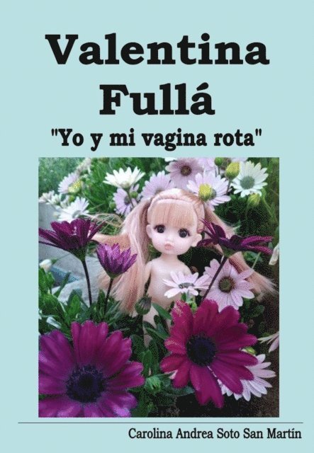 Carolina Andrea Soto San Martin - Valentina Fulla &quote;Yo y mi vagina rota&quote;, E-bok