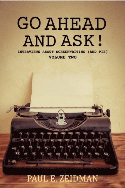 Paul Zeidman - Go Ahead and Ask! Volume Two, (Interviews about Screenwriting and Pie), E-bok. Tillgänglighet: Lägg i varukorg