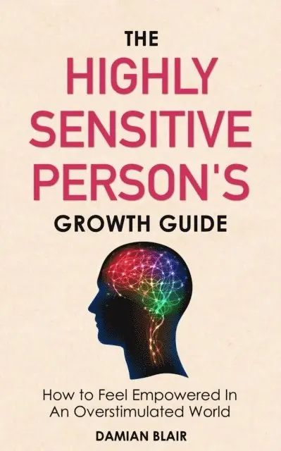 Damian Blair - Highly Sensitive Person's Growth Guide: How to Feel Empowered in an Overstimulated World, E-bok. Tillgänglighet: Lägg i varukorg