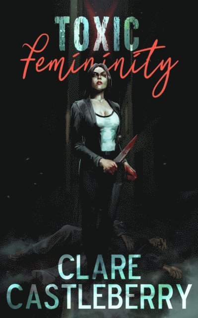 Clare Castleberry - Toxic Femininity, E-bok