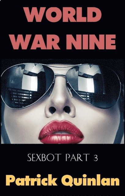 Patrick Quinlan - World War Nine (Sexbot Part 3), E-bok