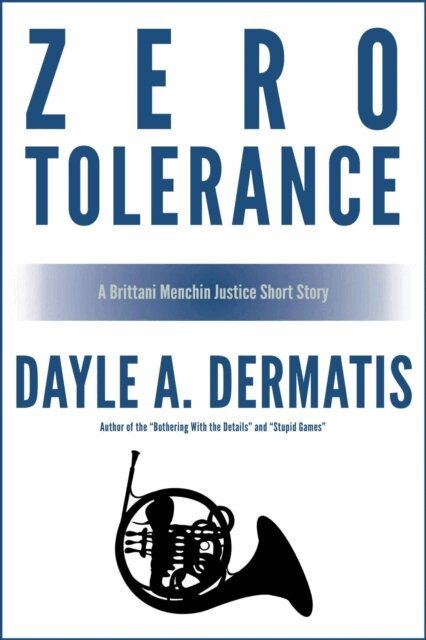 Dayle A. Dermatis - Zero Tolerance:  Brittani Menchin Justice Short Story, E-bok