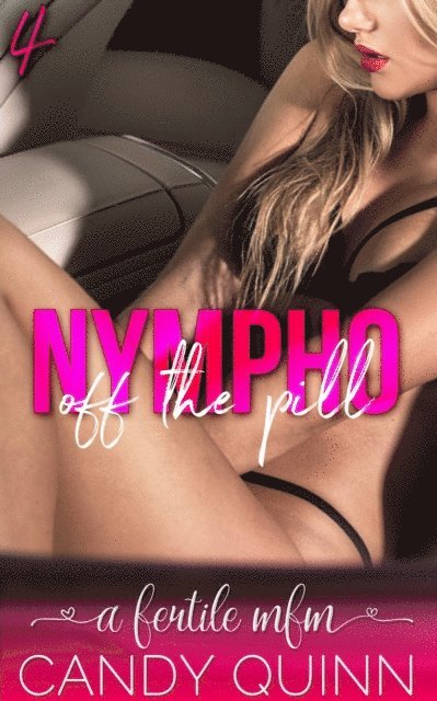 Candy Quinn - Nympho Off the Pill: A Fertile MFM, E-bok