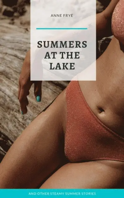 Anne Frye - Summers at the Lake: And Other Steamy Summer Stories, E-bok. Tillgänglighet: Lägg i varukorg