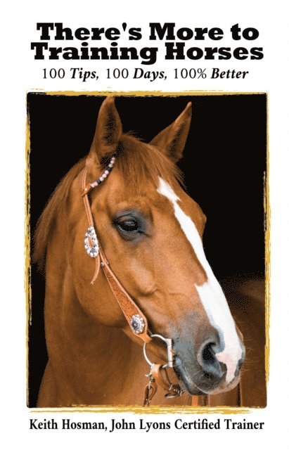 Keith Hosman - There's More to Training Horses: 100 Tips, 100 Days, 100% Better, E-bok. Tillgänglighet: Lägg i varukorg