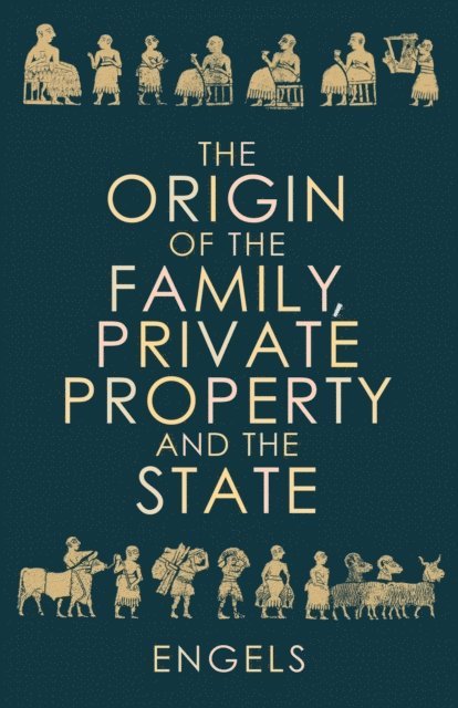 Frederick Engels - Origin of the Family, Private Property and the State, E-bok