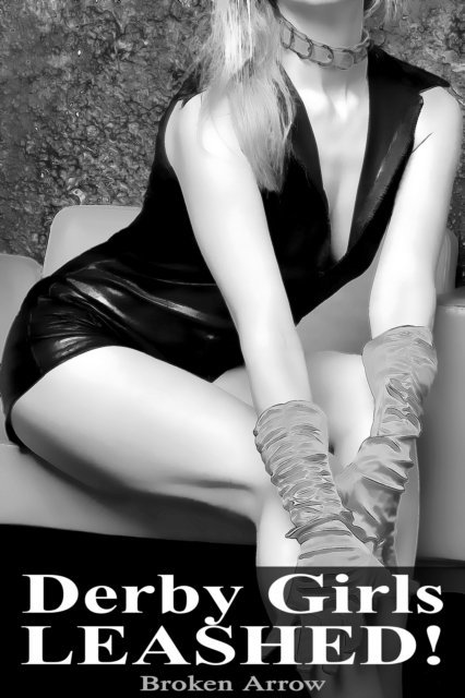 Broken Arrow - Derby Girls Leashed!, E-bok