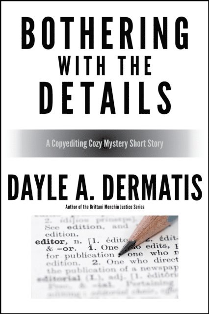 Dayle A. Dermatis - Bothering With the Details: A Copyediting Cozy Mystery Short Story, E-bok
