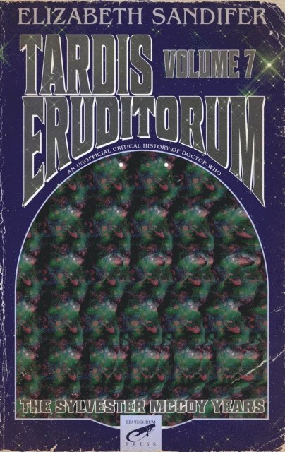 Elizabeth Sandifer - TARDIS Eruditorum-An Unauthorized Critical History of Doctor Who Volume 7: Sylvester McCoy, E-bok