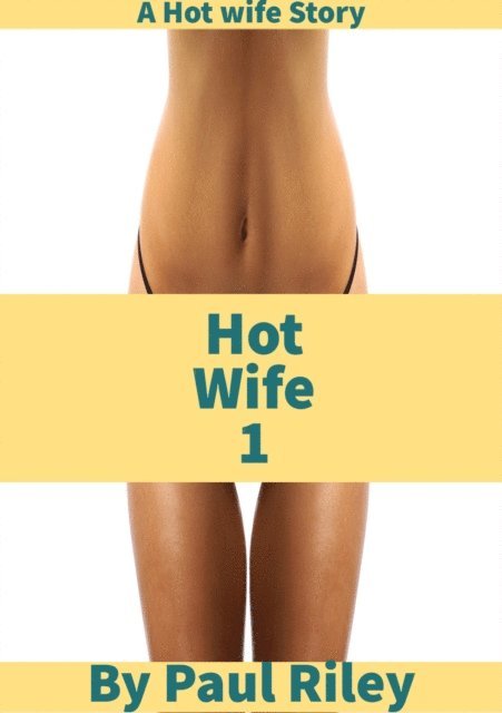 Paul Riley - Hot Wife 1, E-bok