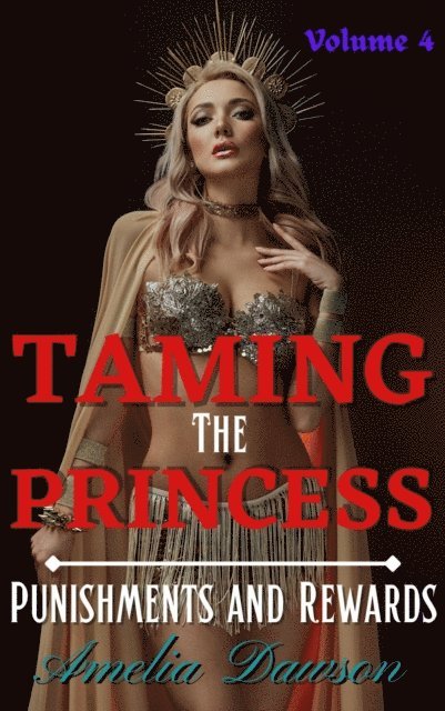 Amelia Dawson - Taming the Princess Volume 4 Punishments and Rewards, E-bok