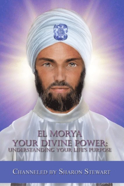 Sharon Stewart - El Morya: Your Divine Power, Understanding Your Life's Purpose, E-bok