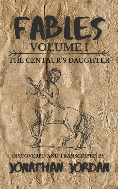Jonathan Jordan - Fables, Volume I: The Centaur's Daughter, E-bok
