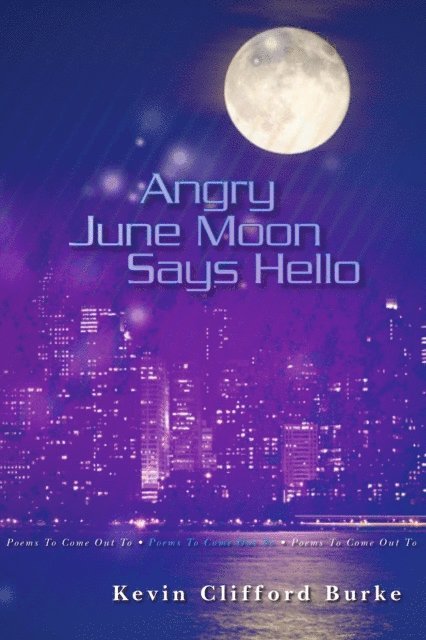 Kevin Burke - Angry June Moon Says Hello: Poems to Come Out To, E-bok