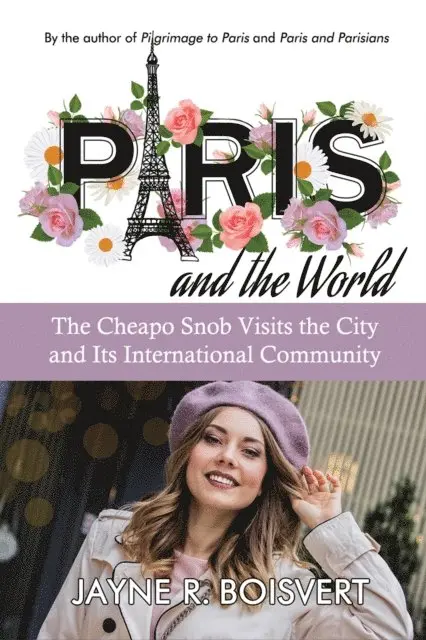 Jayne R. Boisvert - Paris and the World: The Cheapo Snob Visits the City and Its International Community, E-bok. Tillgänglighet: Lägg i varukorg