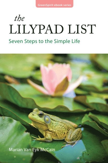 Marian Van Eyk McCain - Lilypad List: Seven Steps to the Simple Life, E-bok