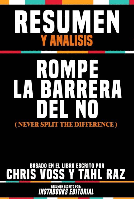 Instabooks Editorial - Resumen Y Analisis: Rompe La Barrera Del No (Never Split The Difference) - Basado En El Libro Escrito Por Chris Voss Y Tahl Raz, E-bok