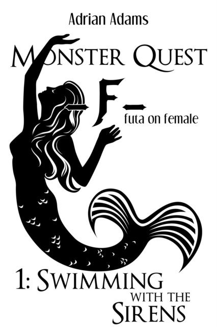 Adrian Adams - Monster Quest F futa on female 1: Swimming with the Sirens, E-bok