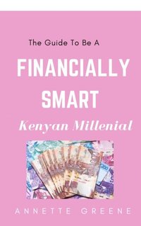 Guide To Be A Financially Smart Kenyan Millenial