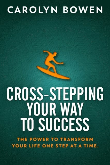 Carolyn M. Bowen - Cross-Stepping Your Way To Success: The Power to Transform Your Life One Step at a Time!, E-bok. Tillgänglighet: Lägg i varukorg