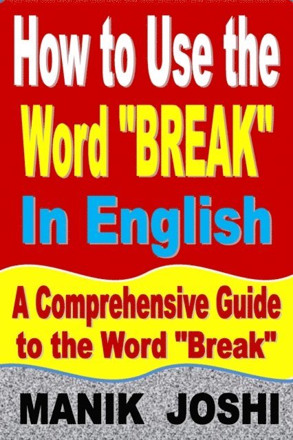 Manik Joshi - How to Use the Word &quote;Break&quote; In English: A Comprehensive Guide to the Word &quote;Break&quote;, E-bok. Tillgänglighet: Lägg i varukorg