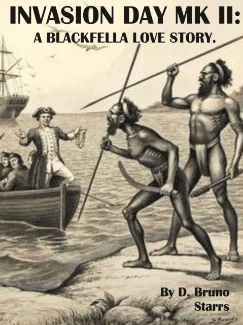 Bruno Starrs - Invasion Day Mk II: A Blackfella Love Story, E-bok