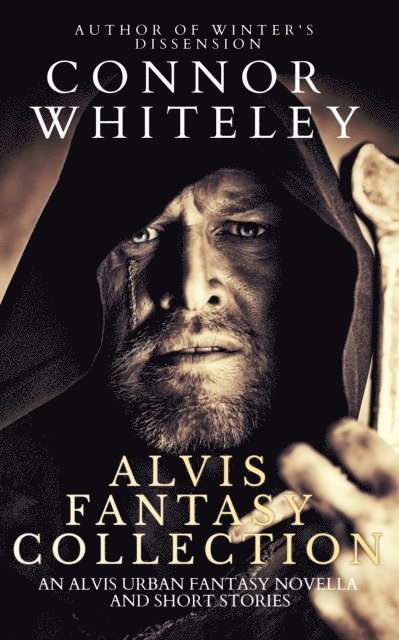 Connor Whiteley - Alvis Fantasy Collection: An Alvis Urban Fantasy Novella and Short Stories, E-bok