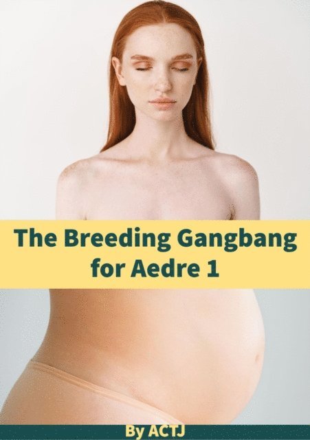 ACTJ - Breeding Gangbang for Aedre 1, E-bok. Tillgänglighet: Lägg i varukorg