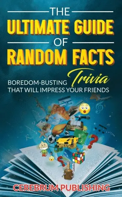 Ultimate Guide of Random Facts: Boredom-Busting Trivia That Will Impress Your Friends